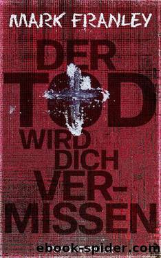 Der Tod wird dich vermissen (German Edition) by Mark Franley