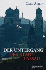 Der Untergang Der Stadt Passau by Amery Carl