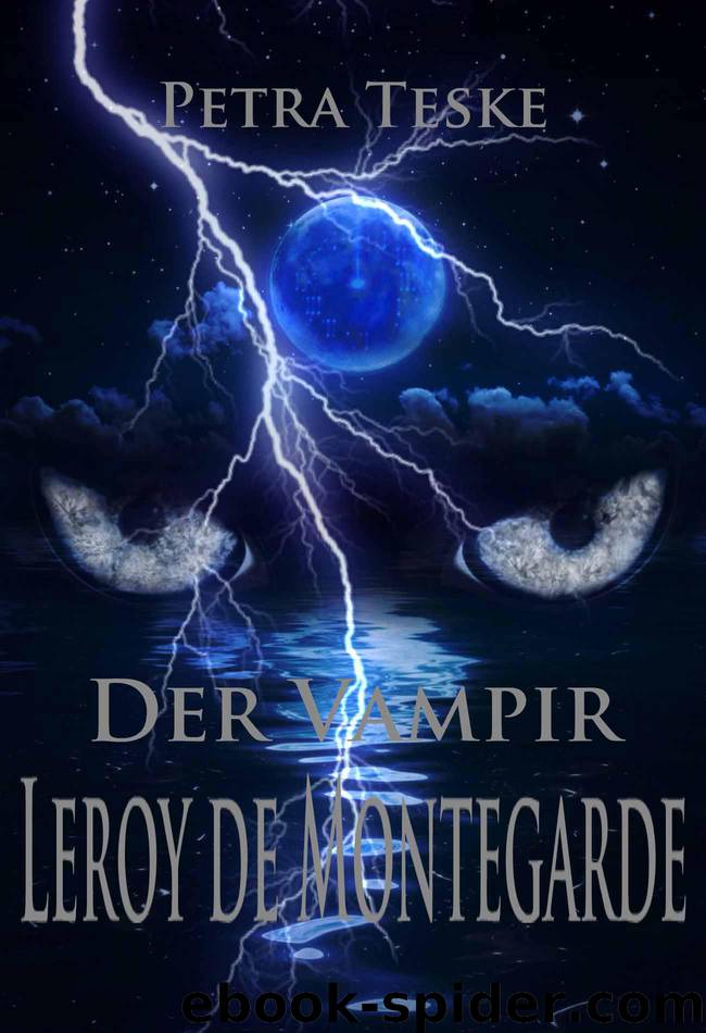 Der Vampir Leroy de Montegarde: Vampirroman (German Edition) by Petra Teske