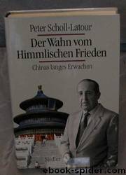 Der Wahn Vom Himmlischen Frieden: Chinas Langes Erwachen by Peter Scholl-Latour