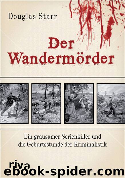 Der Wandermörder · Ein grausamer Serienkiller und die Geburtsstunde der Kriminalistik by Starr Douglas