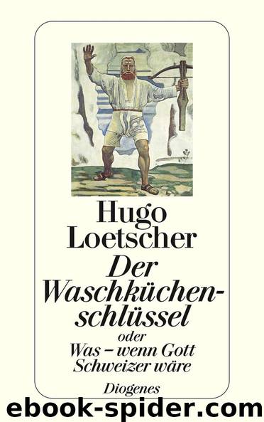 Der Waschküchenschlüssel: oder Was – wenn Gott Schweizer wäre (German Edition) by Loetscher Hugo