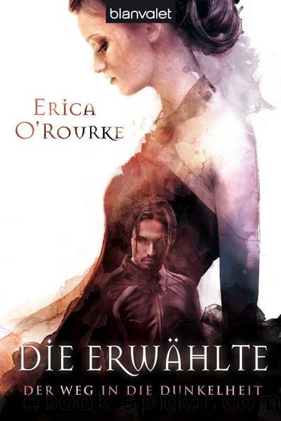 Der Weg in die Dunkelheit 1: Die Erwählte (German Edition) by O'Rourke Erica