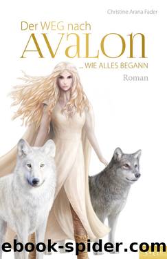 Der Weg nach Avalon by Christine Arana Fader