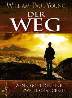 Der Weg: Wenn Gott Dir eine zweite Chance gibt (German Edition) by Young William Paul