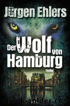 Der Wolf von Hamburg - Thriller by Juergen Ehlers