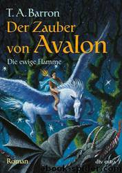 Der Zauber Von Avalon III Die Ewige Flamme: Roman by Thomas A. Barron & Irmela Brender