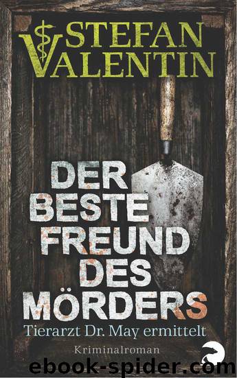 Der beste Freund des Mörders: Tierarzt Dr. May ermittelt (German Edition) by Stefan Valentin