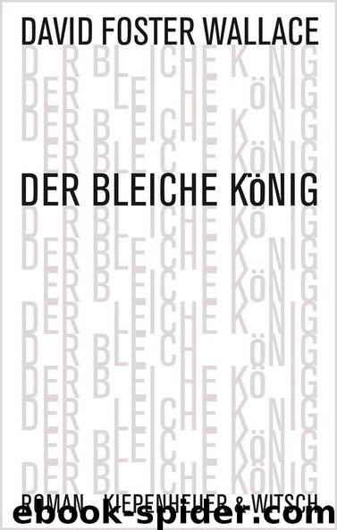 Der bleiche König: Roman (German Edition) by Wallace David Foster