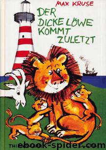 Der dicke Löwe kommt zuletzt by Kruse Max