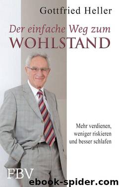 Der einfache Weg zum Wohlstand · Mehr verdienen, weniger riskieren und besser schlafen by Heller Gottfried