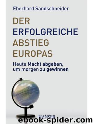 Der erfolgreiche Abstieg Europas by Eberhard Sandschneider