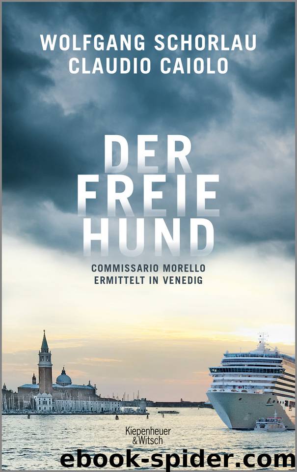 Der freie Hund: Commissario Morello ermittelt in Venedig (German Edition) by Caiolo Claudio & Schorlau Wolfgang