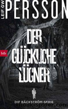 Der glückliche Lügner: Kriminalroman. Die Bäckström-Serie (German Edition) by Leif GW Persson