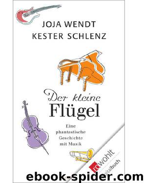 Der kleine Flügel: Eine phantastische Geschichte mit Musik (German Edition) by Schlenz Kester & Wendt Joja