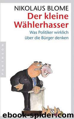 Der kleine Waehlerhasser - Was Politiker wirklich ueber die Buerger denken by Nikolaus Blome