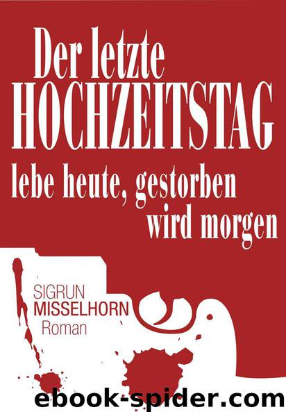 Der letzte Hochzeitstag - lebe heute, gestorben wird morgen (German Edition) by Misselhorn Sigrun