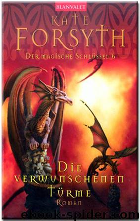 Der magische Schlüssel 6 - Die verwunschenen Türme by Kate Forsyth