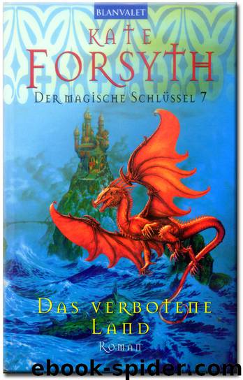 Der magische Schlüssel 7 - Das verbotene Land by Kate Forsyth