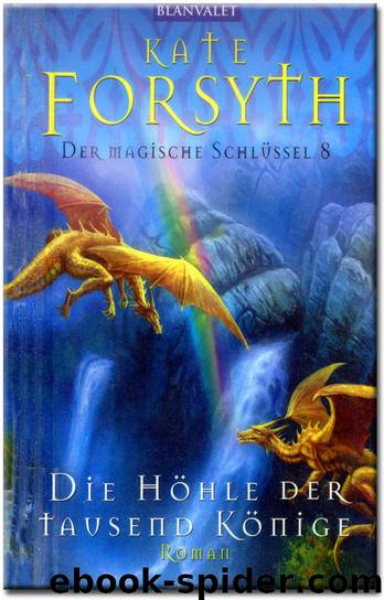 Der magische Schlüssel 8 - Die Hoehle der tausend Koenige by Kate Forsyth