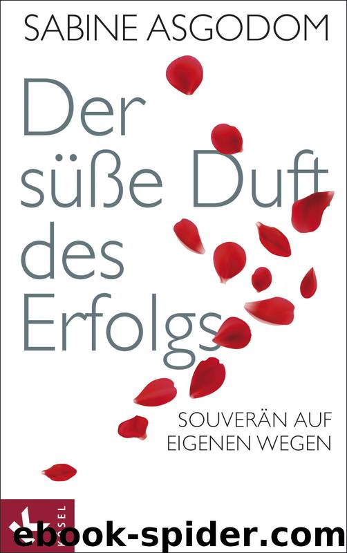 Der süße Duft des Erfolgs - souverän auf eigenen Wegen by Kösel-Verlag