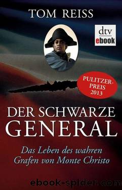 Der schwarze General: Das Leben des wahren Grafen von Monte Christo (German Edition) by Tom Reiss