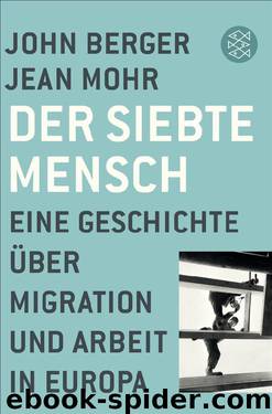 Der siebte Mensch. Eine Geschichte über Migration und Arbeit in Europa by John Berger & Jean Mohr