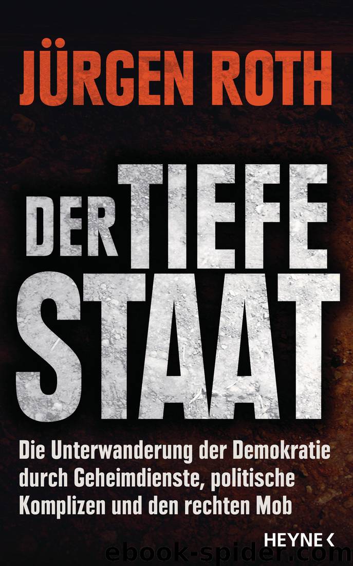 Der tiefe Staat: Die Unterwanderung der Demokratie durch Geheimdienste, politische Komplizen und den rechten Mob by Jürgen Roth