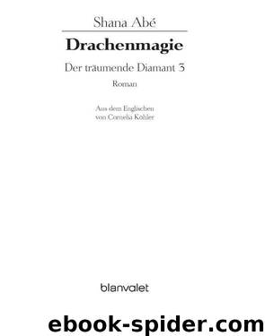 Der träumende Diamant 3 - Drachenmagie by Shana Abé