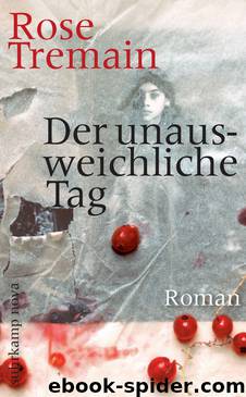 Der unausweichliche Tag - Roman by Rose Tremain