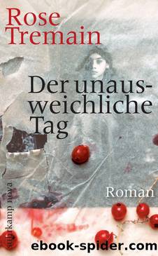 Der unausweichliche Tag by Rose Tremain