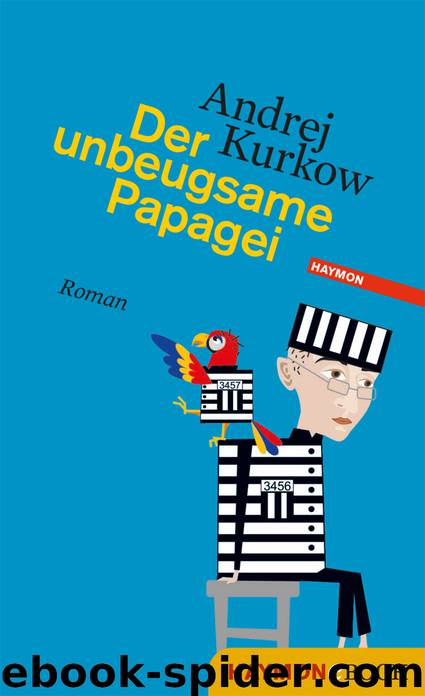 Der unbeugsame Papagei by Andrej Kurkow