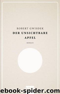 Der unsichtbare Apfel: Roman (German Edition) by Gwisdek Robert