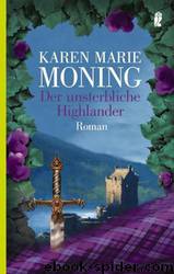 Der unsterbliche Highlander by Karen Marie Moning