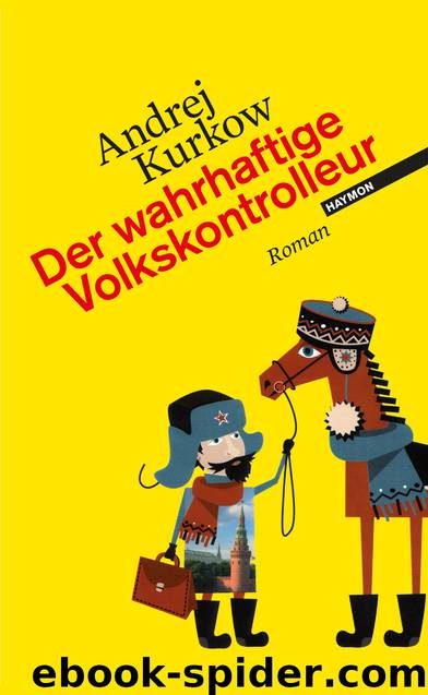 Der wahrhaftige Volkskontrolleur - Roman by Andrej Kurkow