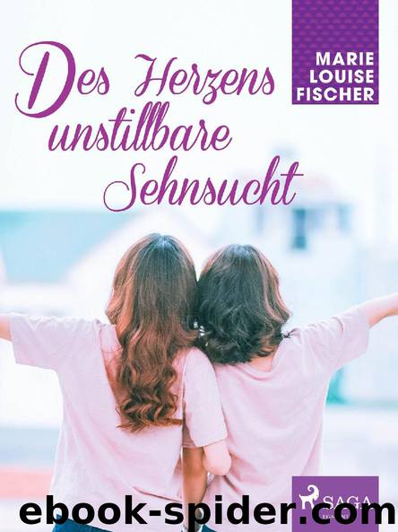 Des Herzens unstillbare Sehnsucht by Marie Louise Fischer