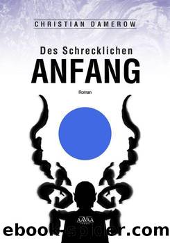 Des Schrecklichen Anfang (German Edition) by Christian Damerow