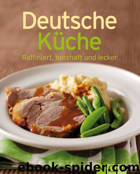 Deutsche Küche - raffiniert, herzhaft und lecker by Naumann & Göbel