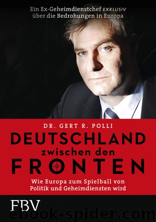 Deutschland zwischen den Fronten · Wie Europa zum Spielball von Politik und Geheimdiensten wird by Polli Gert R