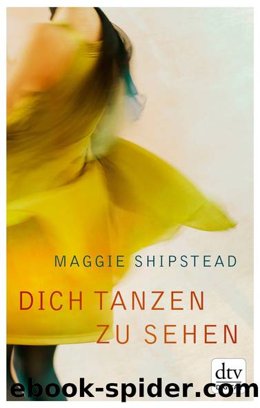 Dich tanzen zu sehen by Maggie Shipstead