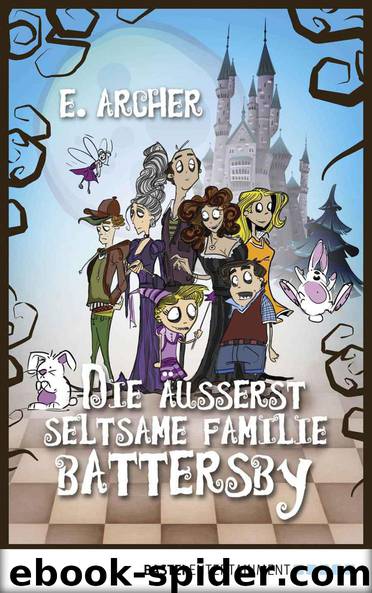 Die äußerst seltsame Familie Battersby (German Edition) by Archer E