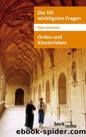 Die 101 wichtigsten Fragen: Orden und Klosterleben by Altmann Petra