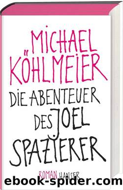 Die Abenteuer des Joel Spazierer: Roman (German Edition) by Köhlmeier Michael