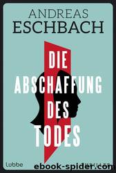 Die Abschaffung des Todes by Andreas Eschbach