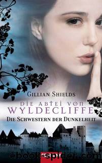 Die Abtei von Wyldcliffe - Die Schwestern der Dunkelheit by Gillian Shields