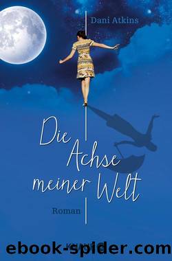 Die Achse meiner Welt by Dani Atkins