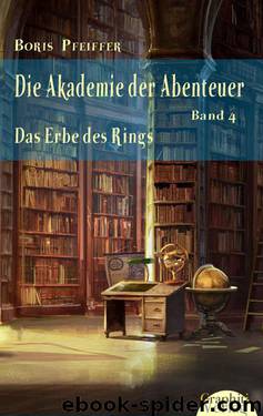 Die Akademie der Abenteuer, Band 4 - Das Erbe des Rings (German Edition) by Pfeiffer Boris