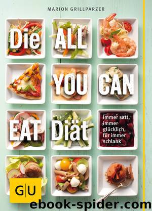 Die All-you-can-eat-Diät - immer satt, immer glücklich, für immer schlank by Gräfe und Unzer