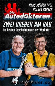 Die Autodoktoren - Zwei drehen am Rad: Die besten Geschichten aus der Werkstatt (German Edition) by Parsch Holger & Faul Hans-Jürgen