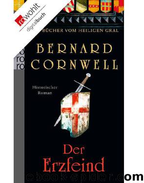 Die Bücher vom Heiligen Gral. Der Erzfeind by Cornwell Bernard